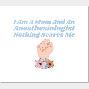 I Am A Mom And An Anesthesiologist Nothing Scares Me Posters and Art